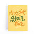 A card with a yellow background and the text "I've got your back" in green and orange lettering.