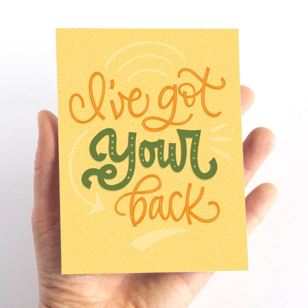 A card with a yellow background and the text "I've got your back" in green and orange lettering.
